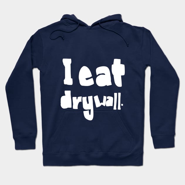 funny slogan I eat drywall Hoodie by Roocolonia